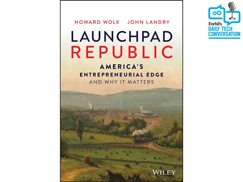 Howard Wolk and John Landry, authors of Launchpad Republic, on what makes American entrepreneurship tick