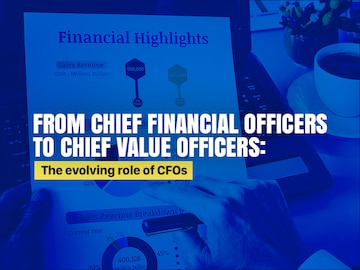 Chief Value Officers: The new-age CFOs and their focus areas