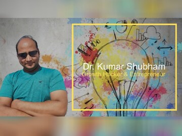 Dr. Kumar Shubham – Growth Hacker & Entrepreneur