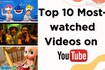 Top 10 most-viewed videos on YouTube