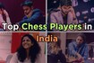 Top Chess players in India (male and female)