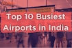 Top 10 busiest airports in India