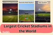 Top 10 largest cricket stadiums in the world