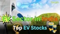 List of top Electric Vehicle (EV) stocks in India