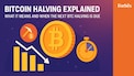 Bitcoin halving explained: What it means and when the next BTC halving is due