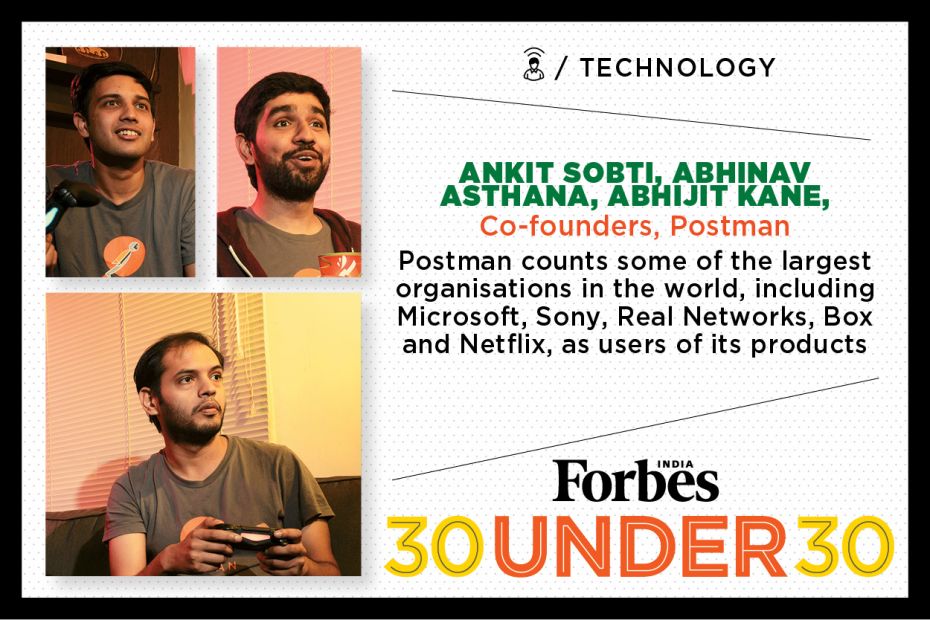 Ankit Sobti, Abhinav Asthana, Abhijit Kane (28, 28, 25), Co-Founders, Postman PROFILE HERE  