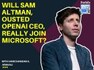 Will Sam Altman, ousted OpenAI CEO, really join Microsoft?